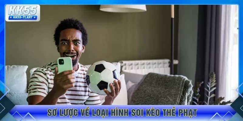 Sơ lược về loại hình soi kèo thẻ phạt