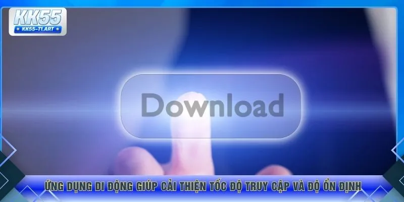 Ứng dụng di động giúp cải thiện tốc độ truy cập và độ ổn định